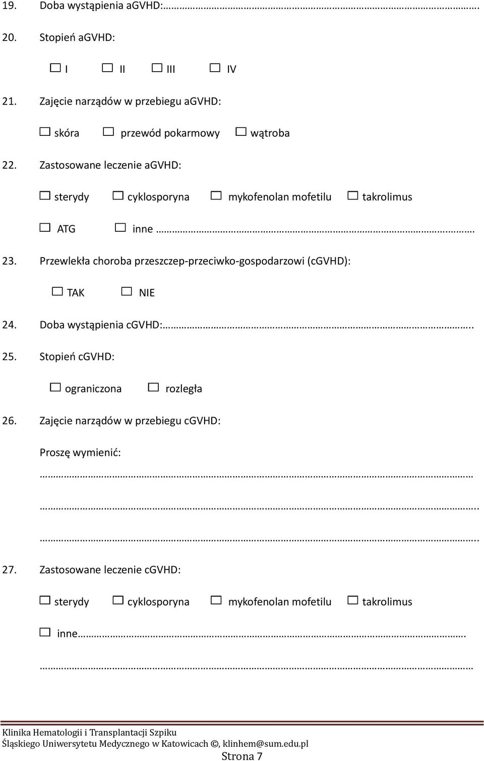 Zastosowane leczenie agvhd: sterydy cyklosporyna mykofenolan mofetilu takrolimus ATG inne.. 23.