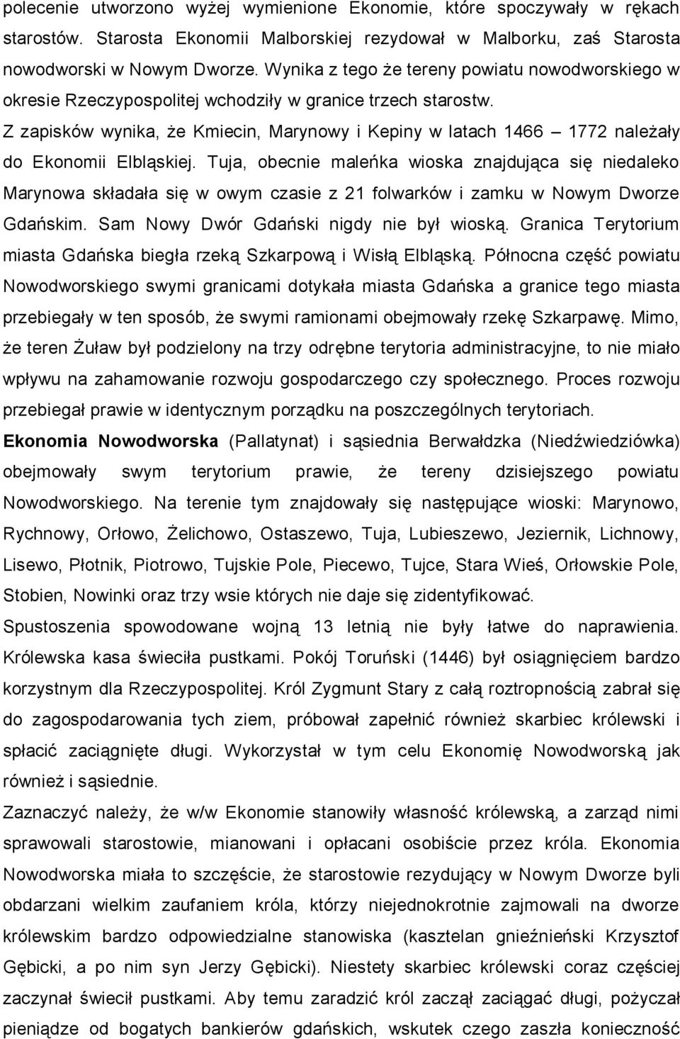 Z zapisków wynika, że Kmiecin, Marynowy i Kepiny w latach 1466 1772 należały do Ekonomii Elbląskiej.