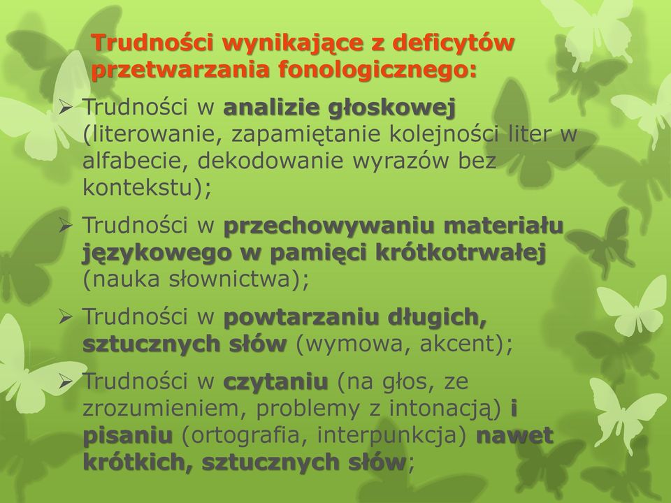 pamięci krótkotrwałej (nauka słownictwa); Trudności w powtarzaniu długich, sztucznych słów (wymowa, akcent); Trudności w