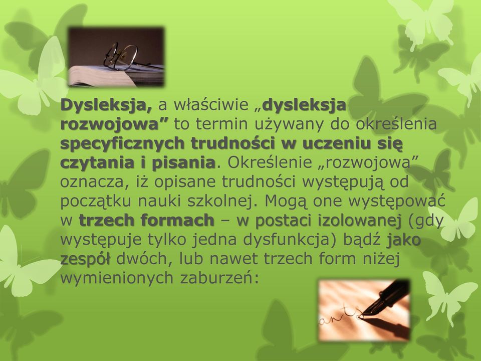 Określenie rozwojowa oznacza, iż opisane trudności występują od początku nauki szkolnej.