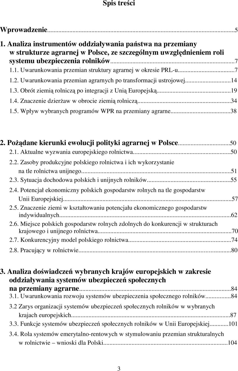 Wpływ wybranych programów WPR na przemiany agrarne...38 2. Pożądane kierunki ewolucji polityki agrarnej w Polsce...50 2.1. Aktualne wyzwania europejskiego rolnictwa...50 2.2. Zasoby produkcyjne polskiego rolnictwa i ich wykorzystanie na tle rolnictwa unijnego.