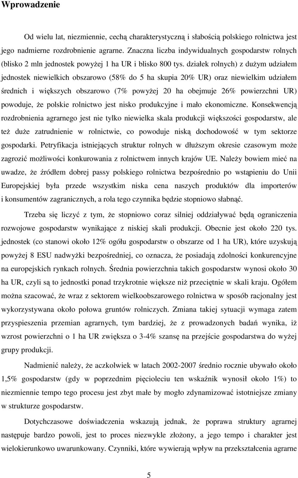 działek rolnych) z dużym udziałem jednostek niewielkich obszarowo (58% do 5 ha skupia 20% UR) oraz niewielkim udziałem średnich i większych obszarowo (7% powyżej 20 ha obejmuje 26% powierzchni UR)