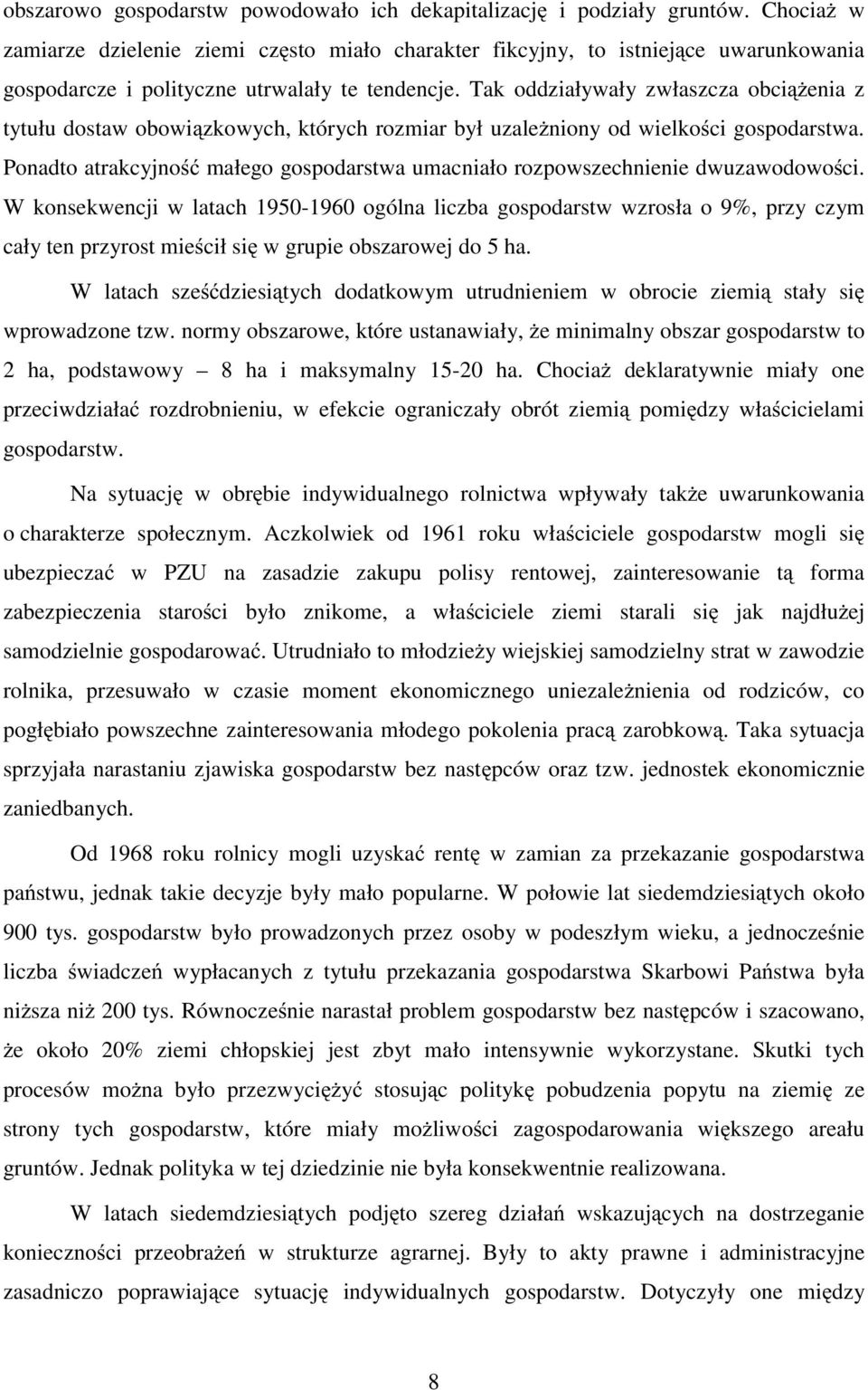 Tak oddziaływały zwłaszcza obciążenia z tytułu dostaw obowiązkowych, których rozmiar był uzależniony od wielkości gospodarstwa.