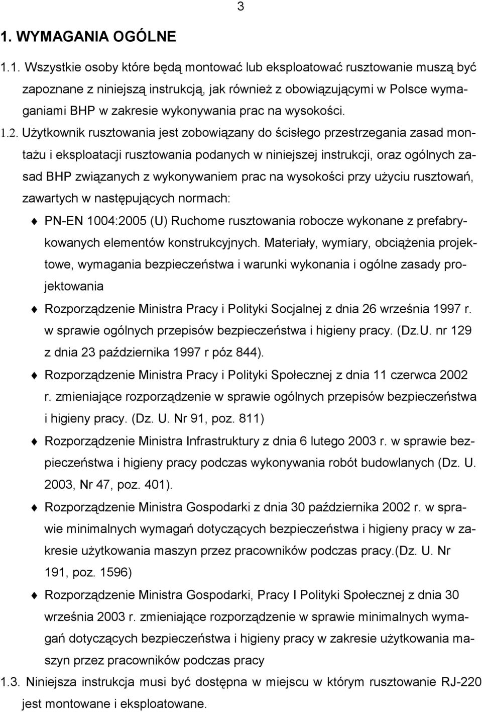 UŜytkownik rusztowania jest zobowiązany do ścisłego przestrzegania zasad montaŝu i eksploatacji rusztowania podanych w niniejszej instrukcji, oraz ogólnych zasad BHP związanych z wykonywaniem prac na