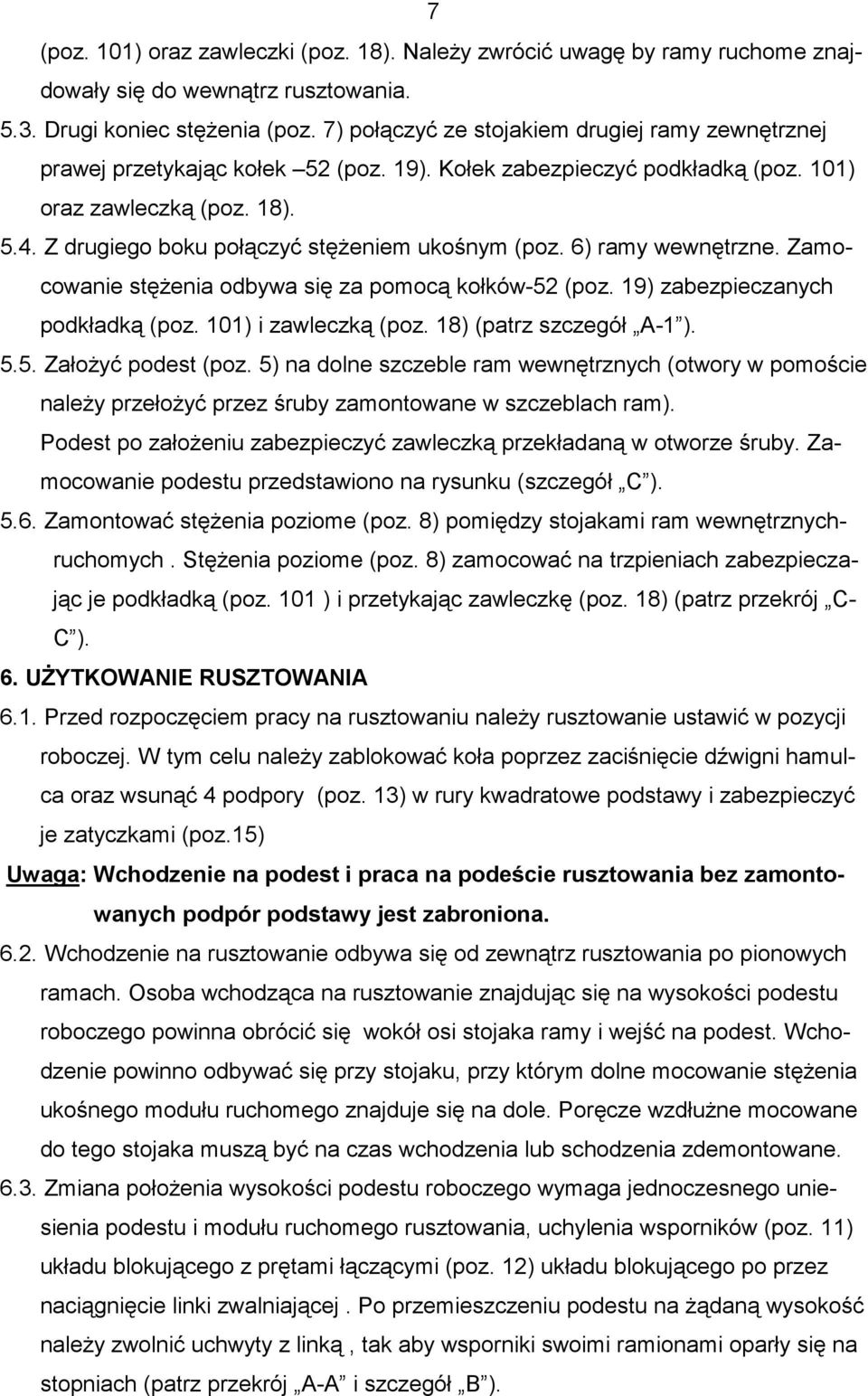 Z drugiego boku połączyć stęŝeniem ukośnym (poz. 6) ramy wewnętrzne. Zamocowanie stęŝenia odbywa się za pomocą kołków-52 (poz. 19) zabezpieczanych podkładką (poz. 101) i zawleczką (poz.