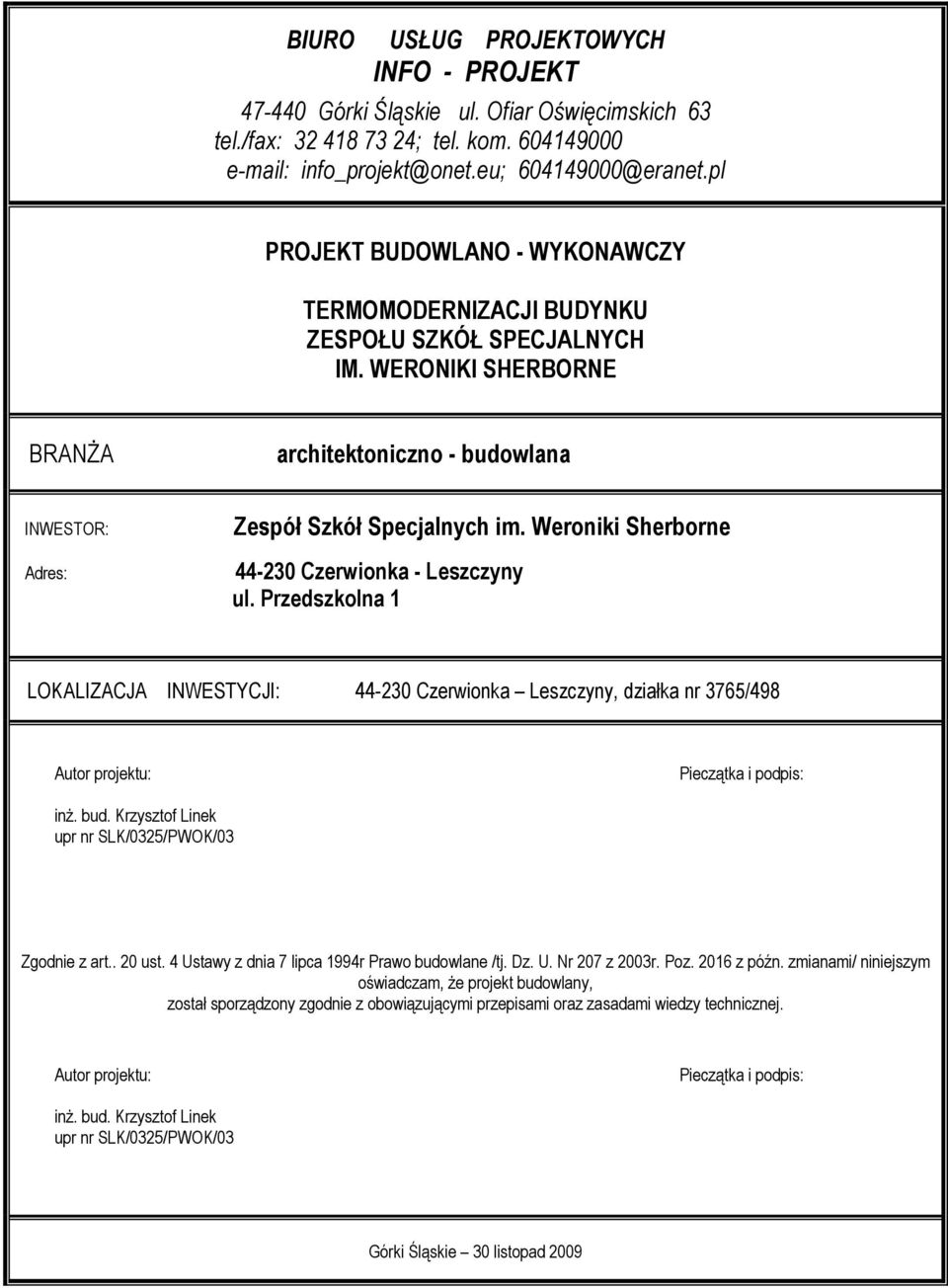 Weroniki Sherborne 44-230 Czerwionka - Leszczyny ul. Przedszkolna 1 LOKALIZACJA INWESTYCJI: 44-230 Czerwionka Leszczyny, działka nr 3765/498 Autor projektu: Pieczątka i podpis: inż. bud.