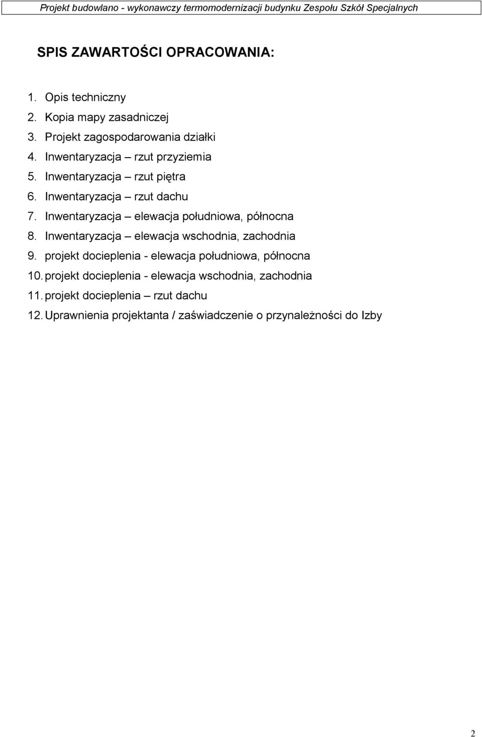 Inwentaryzacja elewacja południowa, północna 8. Inwentaryzacja elewacja wschodnia, zachodnia 9.