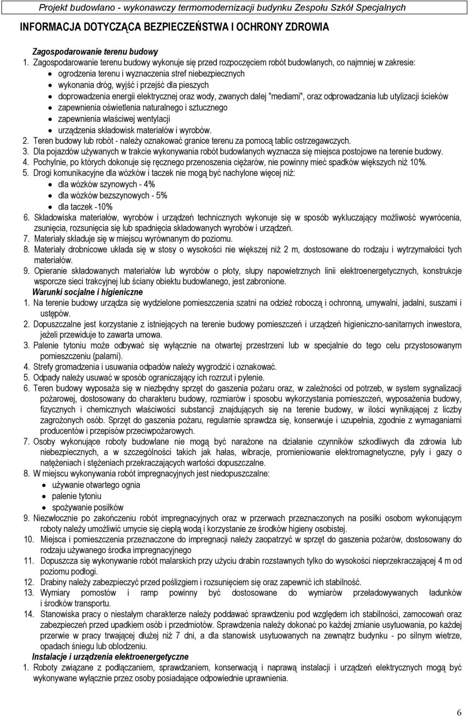 pieszych doprowadzenia energii elektrycznej oraz wody, zwanych dalej "mediami", oraz odprowadzania lub utylizacji ścieków zapewnienia oświetlenia naturalnego i sztucznego zapewnienia właściwej