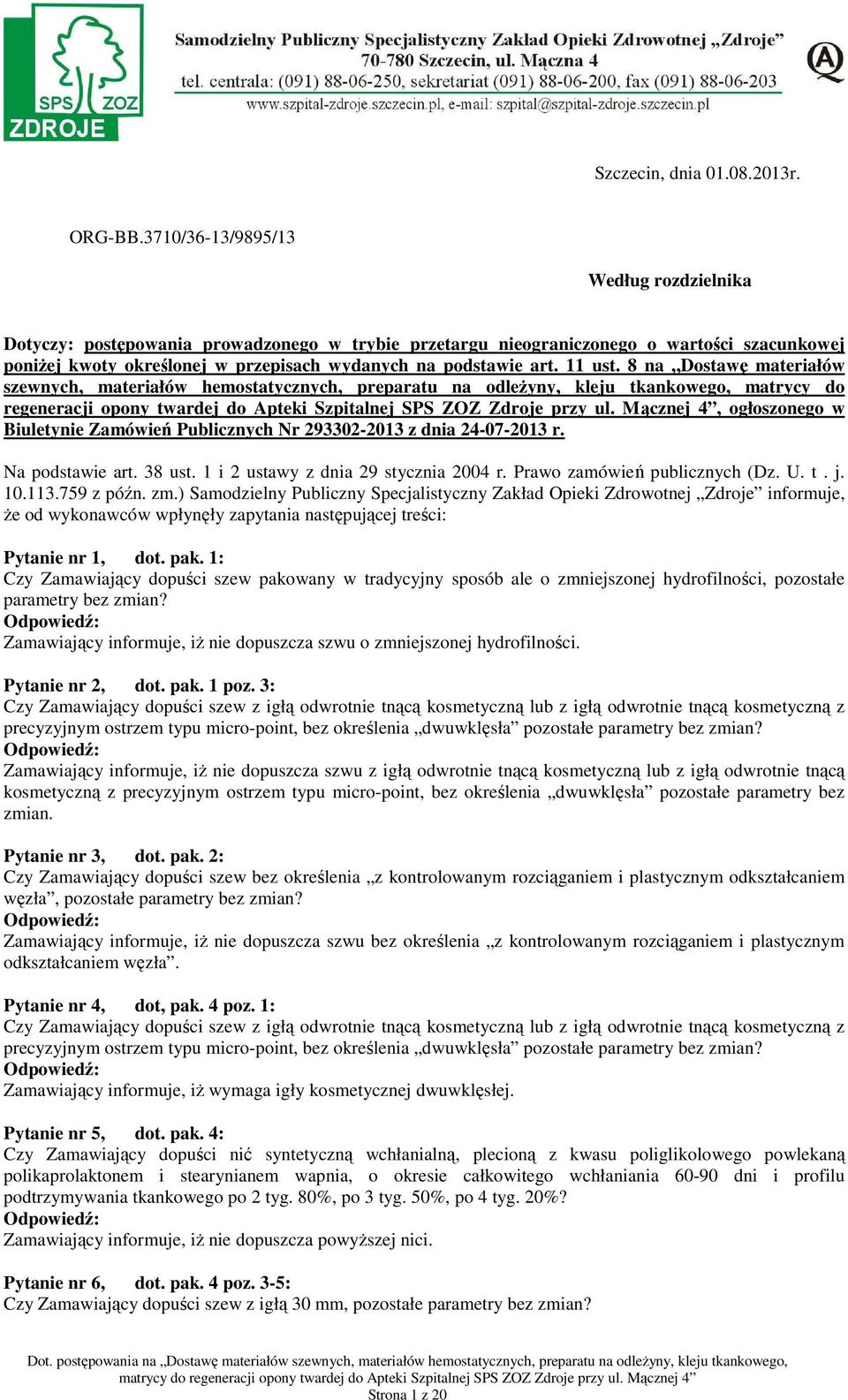 11 ust. 8 na Dostawę materiałów szewnych, materiałów hemostatycznych, preparatu na odleŝyny, kleju tkankowego, matrycy do regeneracji opony twardej do Apteki Szpitalnej SPS ZOZ Zdroje przy ul.