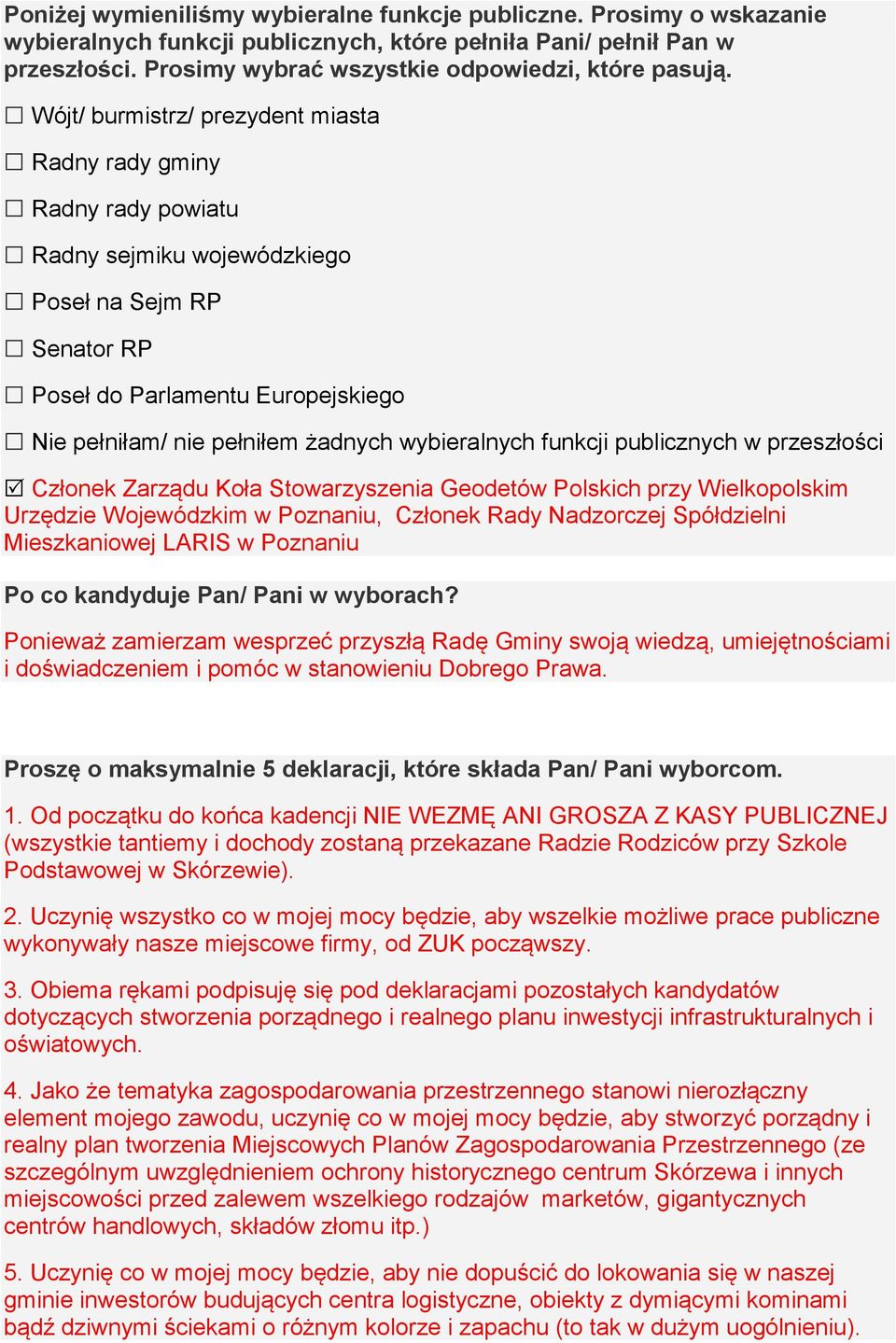 Wójt/ burmistrz/ prezydent miasta Radny rady gminy Radny rady powiatu Radny sejmiku wojewódzkiego Poseł na Sejm RP Senator RP Poseł do Parlamentu Europejskiego Nie pełniłam/ nie pełniłem żadnych