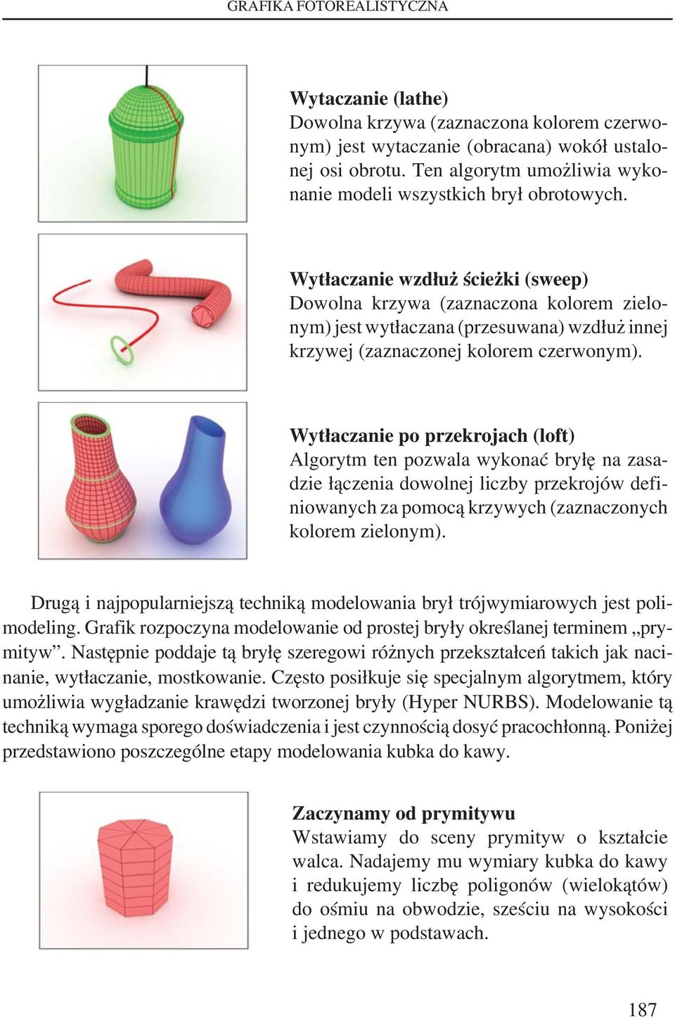 Wytłaczanie wzdłuż ścieżki (sweep) Dowolna krzywa (zaznaczona kolorem zielonym) jest wytłaczana (przesuwana) wzdłuż innej krzywej (zaznaczonej kolorem czerwonym).
