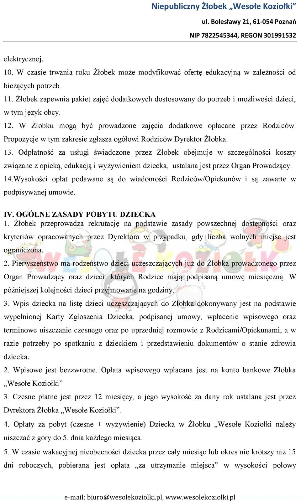 Propozycje w tym zakresie zgłasza ogółowi Rodziców Dyrektor Żłobka. 13.