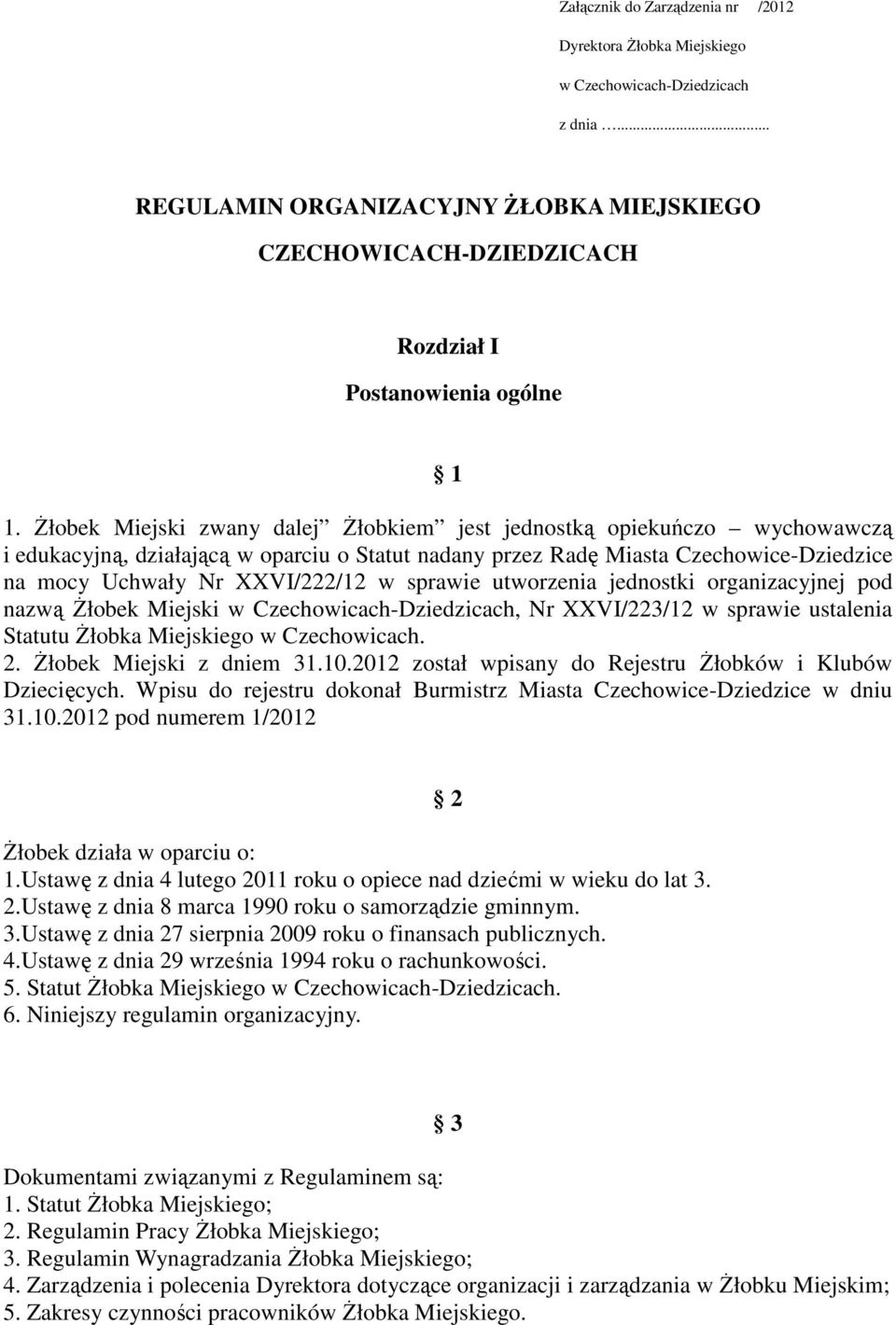 sprawie utworzenia jednostki organizacyjnej pod nazwą Żłobek Miejski w Czechowicach-Dziedzicach, Nr XXVI/223/12 w sprawie ustalenia Statutu Żłobka Miejskiego w Czechowicach. 2.