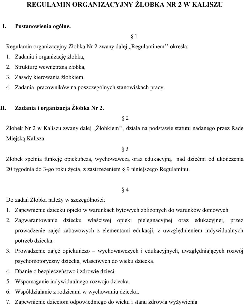 2 Żłobek Nr 2 w Kaliszu zwany dalej Żłobkiem, działa na podstawie statutu nadanego przez Radę Miejską Kalisza.