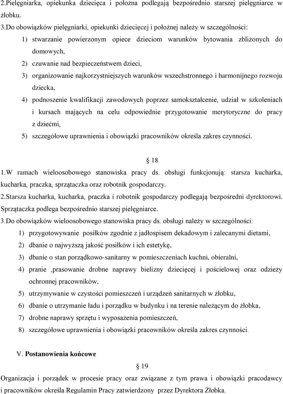 bezpieczeństwem dzieci, 3) organizowanie najkorzystniejszych warunków wszechstronnego i harmonijnego rozwoju dziecka, 4) podnoszenie kwalifikacji zawodowych poprzez samokształcenie, udział w