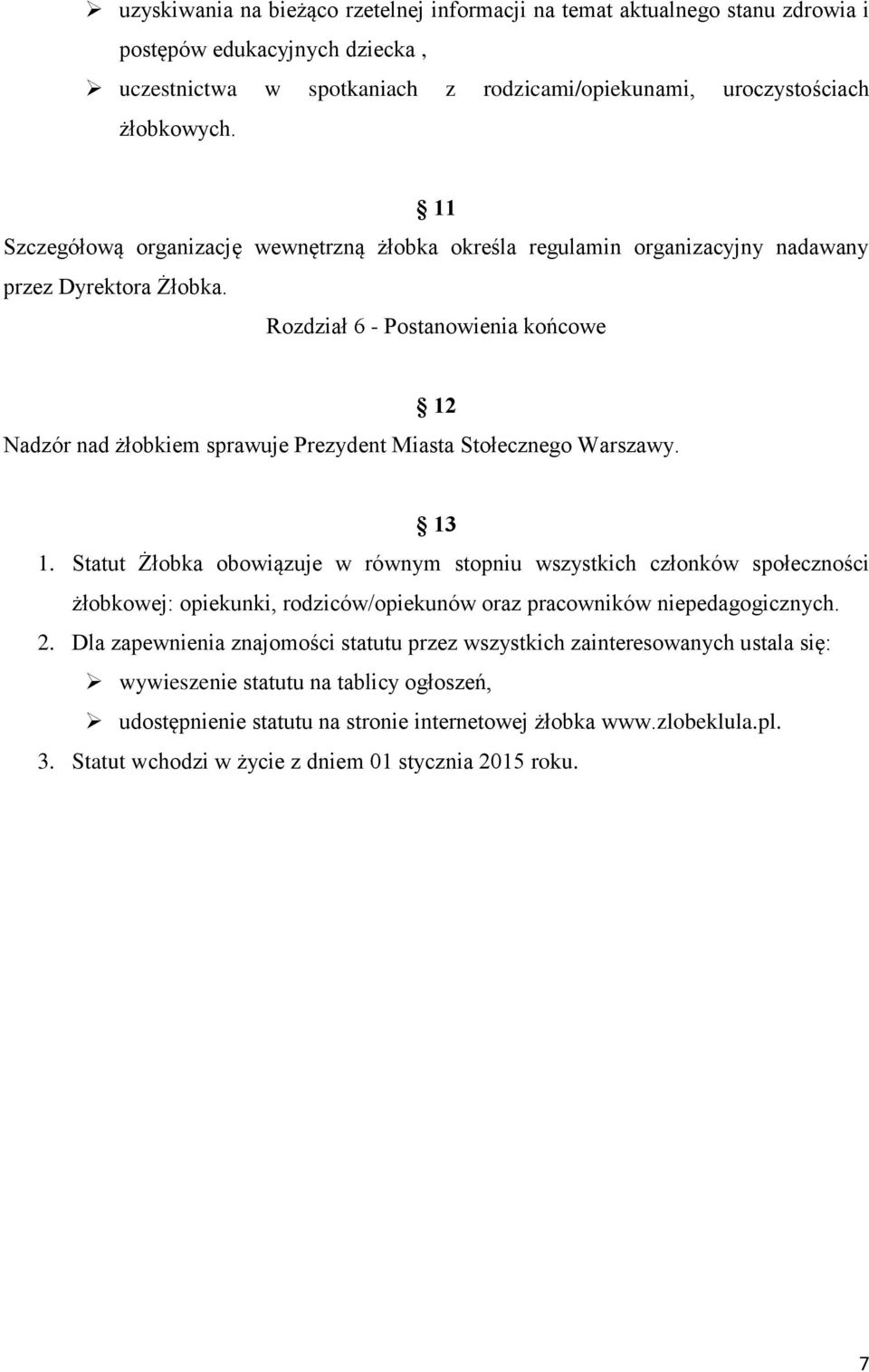 Rozdział 6 - Postanowienia końcowe 12 Nadzór nad żłobkiem sprawuje Prezydent Miasta Stołecznego Warszawy. 13 1.