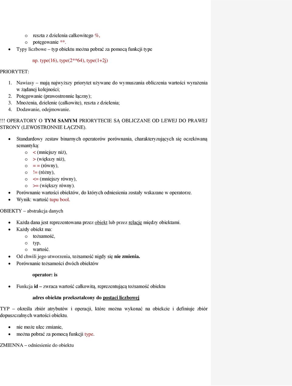 Mnożenia, dzielenie (całkowite), reszta z dzielenia; 4. Dodawanie, odejmowanie.!!! OPERATORY O TYM SAMYM PRIORYTECIE SĄ OBLICZANE OD LEWEJ DO PRAWEJ STRONY (LEWOSTRONNIE ŁĄCZNE).