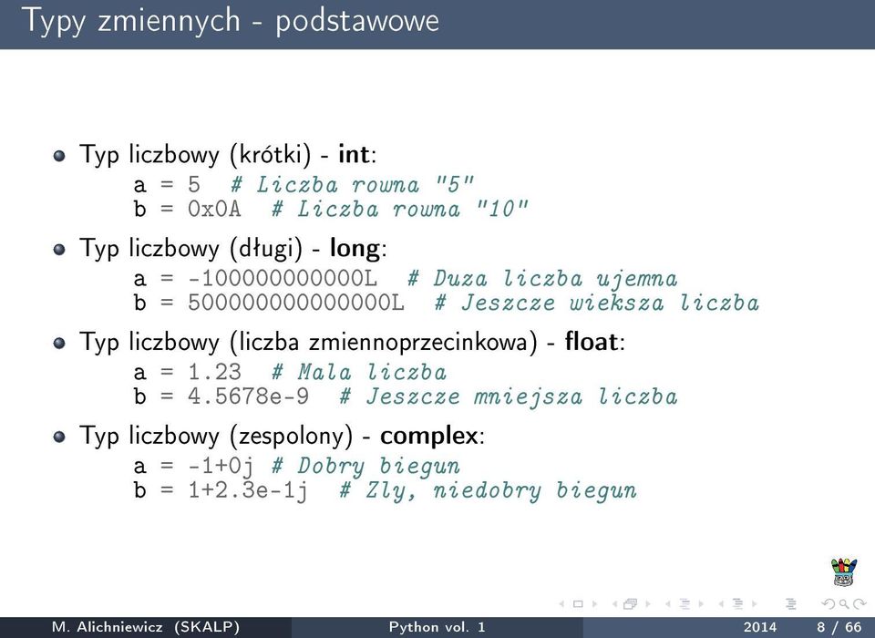 liczbowy (liczba zmiennoprzecinkowa) - oat: a = 1.23 # Mala liczba b = 4.