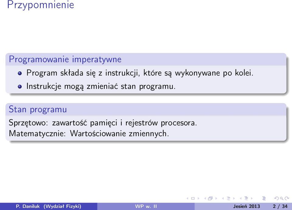 Stan programu Sprzętowo: zawartość pamięci i rejestrów procesora.