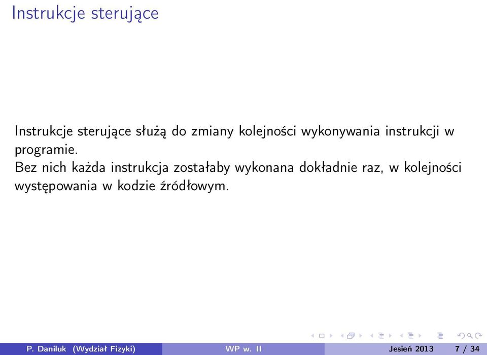 Bez nich każda instrukcja zostałaby wykonana dokładnie raz, w