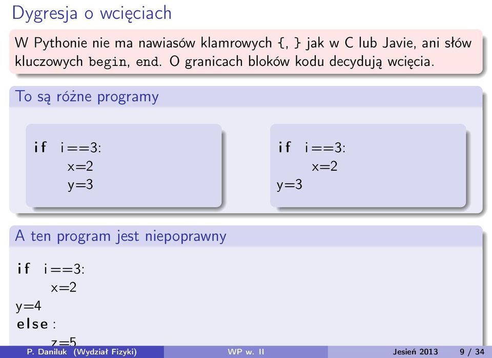 } jak w C lub Javie, ani słów kluczowych begin, end.