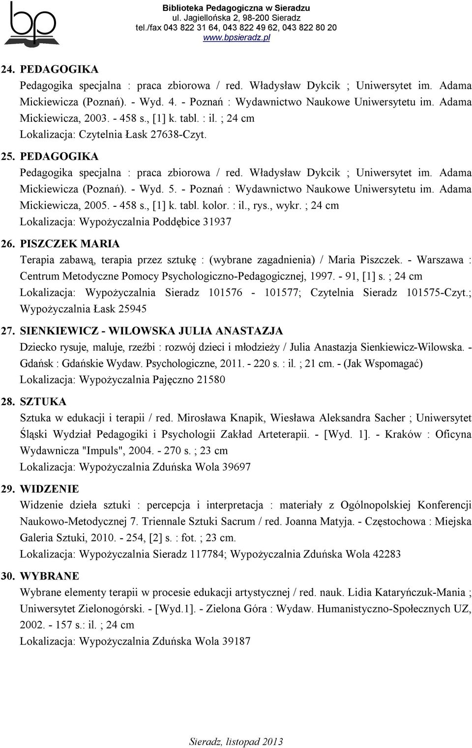 Adama Mickiewicza (Poznań). - Wyd. 5. - Poznań : Wydawnictwo Naukowe Uniwersytetu im. Adama Mickiewicza, 2005. - 458 s., [1] k. tabl. kolor. : il., rys., wykr.