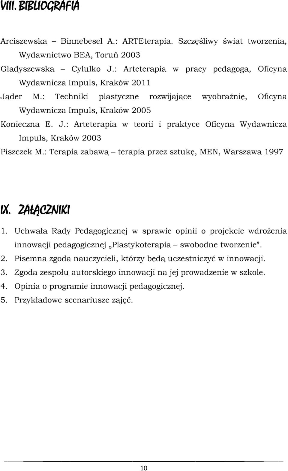 : Terapia zabawą terapia przez sztukę, MEN, Warszawa 1997 IX. ZAŁĄCZNIKI 1.