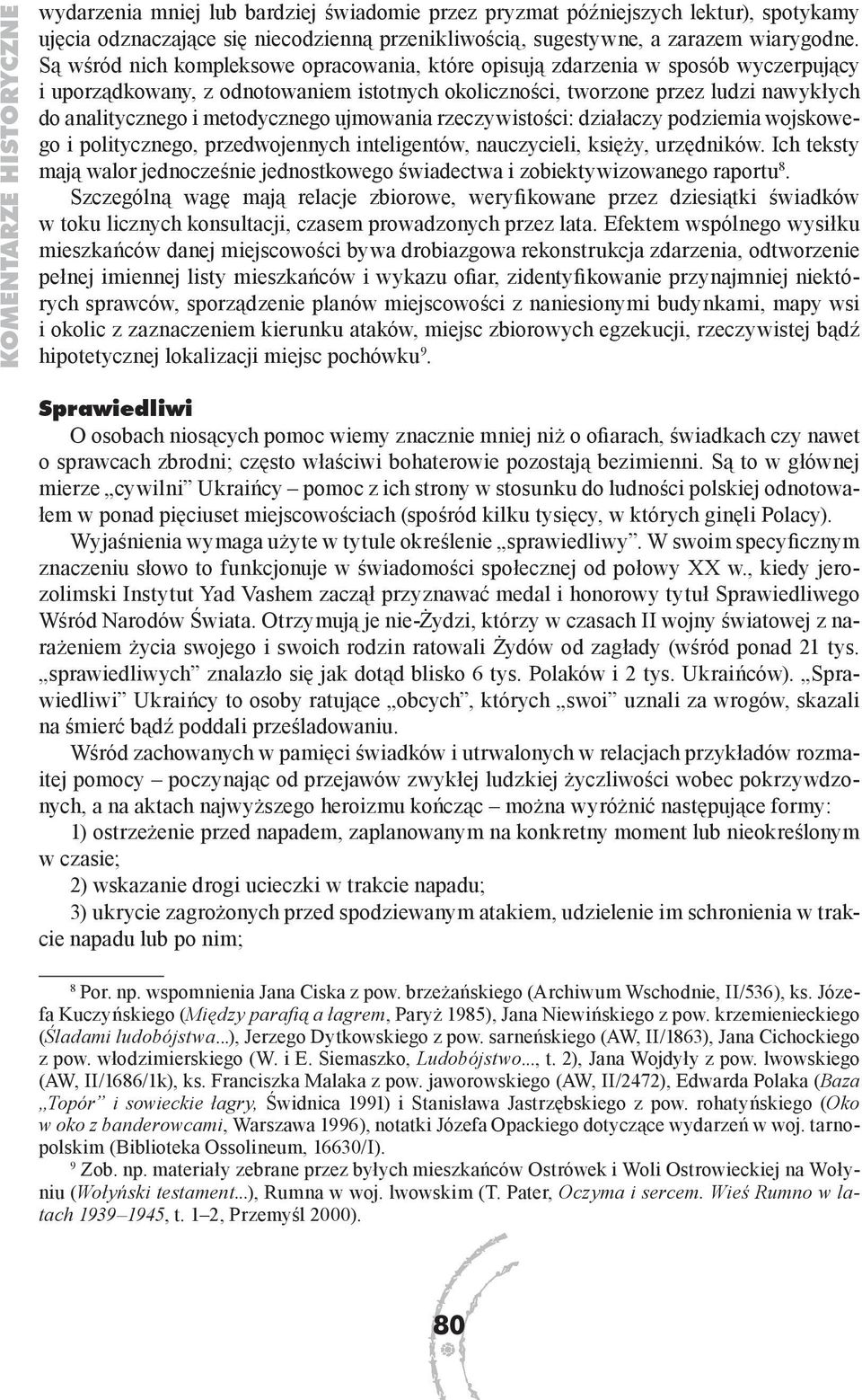 metodycznego ujmowania rzeczywistości: działaczy podziemia wojskowego i politycznego, przedwojennych inteligentów, nauczycieli, księży, urzędników.