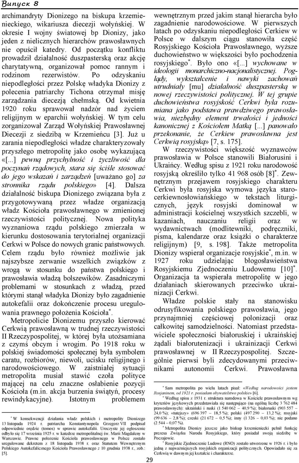 Od początku konfliktu prowadził działalność duszpasterską oraz akcję charytatywną, organizował pomoc rannym i rodzinom rezerwistów.