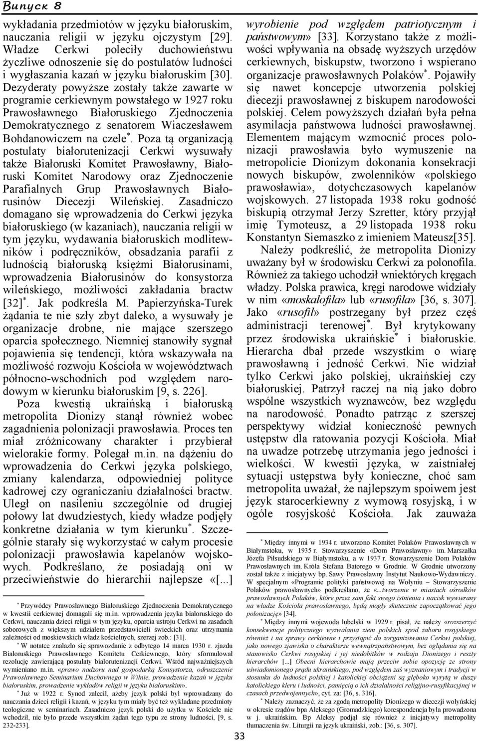 Dezyderaty powyższe zostały także zawarte w programie cerkiewnym powstałego w 1927 roku Prawosławnego Białoruskiego Zjednoczenia Demokratycznego z senatorem Wiaczesławem Bohdanowiczem na czele.