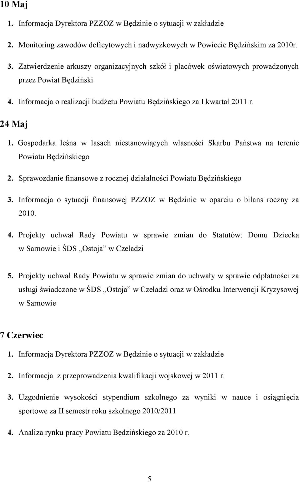 Sprawozdanie finansowe z rocznej działalności Powiatu Będzińskiego 3. Informacja o sytuacji finansowej PZZOZ w Będzinie w oparciu o bilans roczny za 2010. 4.