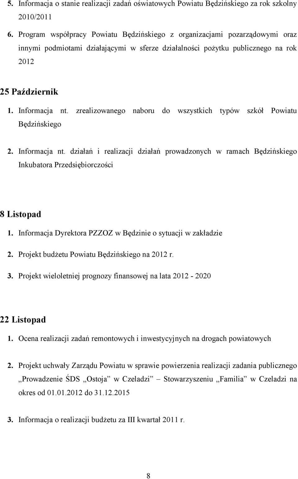 zrealizowanego naboru do wszystkich typów szkół Powiatu Będzińskiego 2. Informacja nt. działań i realizacji działań prowadzonych w ramach Będzińskiego Inkubatora Przedsiębiorczości 8 Listopad 2.