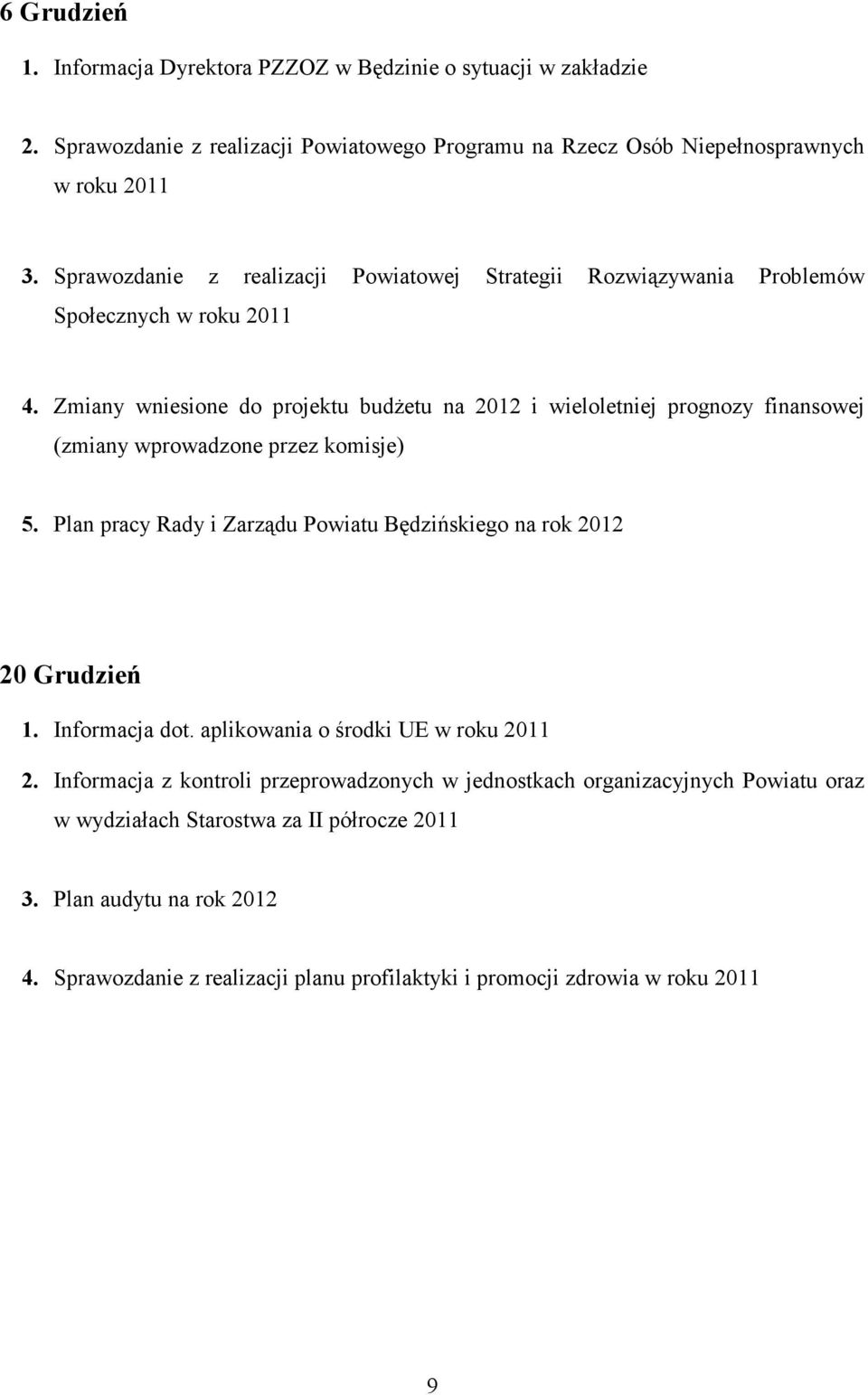 Zmiany wniesione do projektu budŝetu na 2012 i wieloletniej prognozy finansowej (zmiany wprowadzone przez komisje) 5.