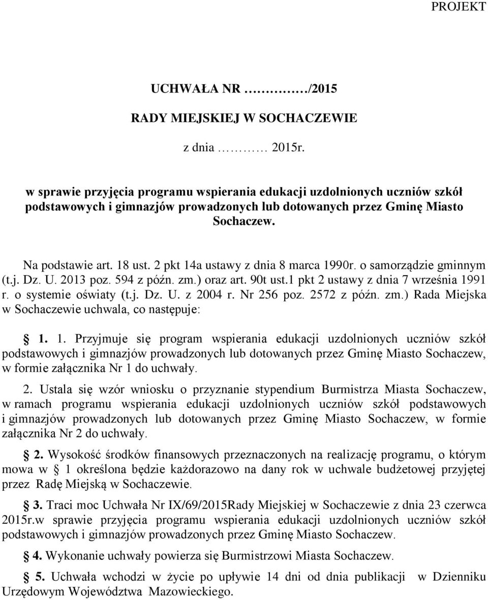 2 pkt 14a ustawy z dnia 8 marca 1990r. o samorządzie gminnym (t.j. Dz. U. 2013 poz. 594 z późn. zm.) oraz art. 90t ust.1 pkt 2 ustawy z dnia 7 września 1991 r. o systemie oświaty (t.j. Dz. U. z 2004 r.