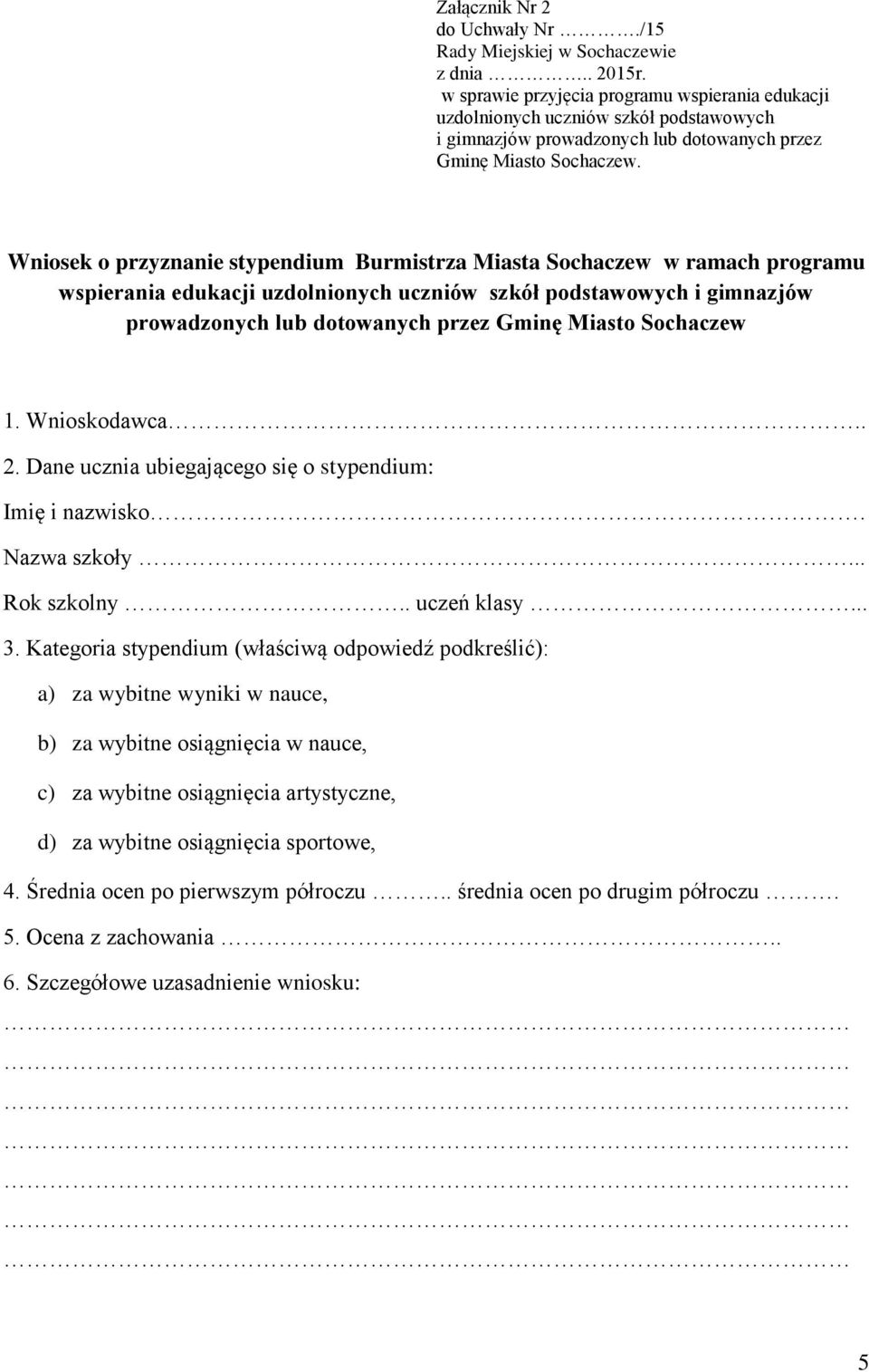 Wniosek o przyznanie stypendium Burmistrza Miasta Sochaczew w ramach programu wspierania edukacji uzdolnionych uczniów szkół podstawowych i gimnazjów prowadzonych lub dotowanych przez Gminę Miasto