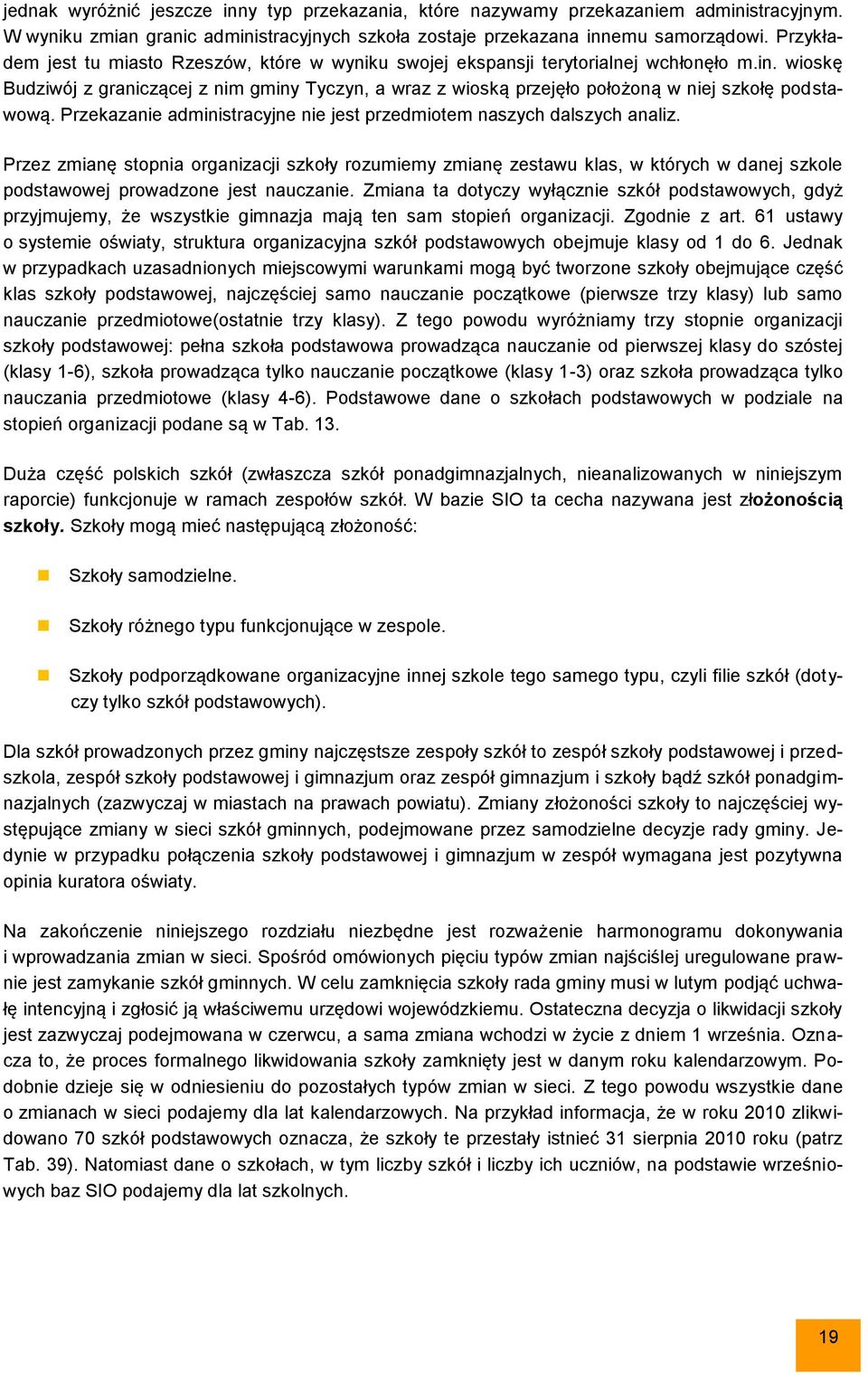 wioskę Budziwój z graniczącej z nim gminy Tyczyn, a wraz z wioską przejęło położoną w niej szkołę podstawową. Przekazanie administracyjne nie jest przedmiotem naszych dalszych analiz.