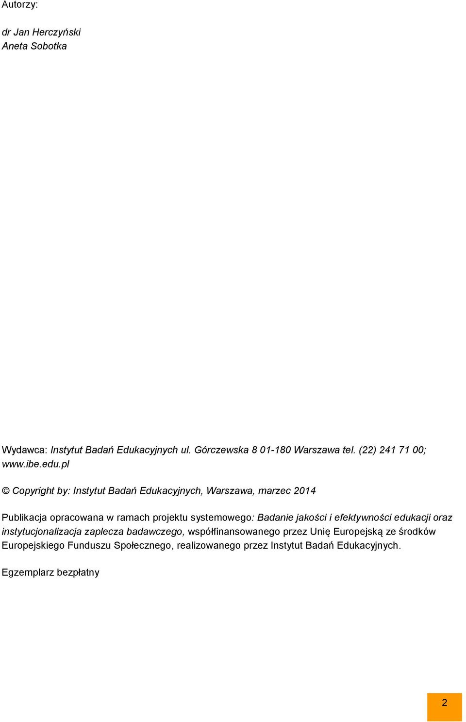 pl Copyright by: Instytut Badań Edukacyjnych, Warszawa, marzec 2014 Publikacja opracowana w ramach projektu systemowego: