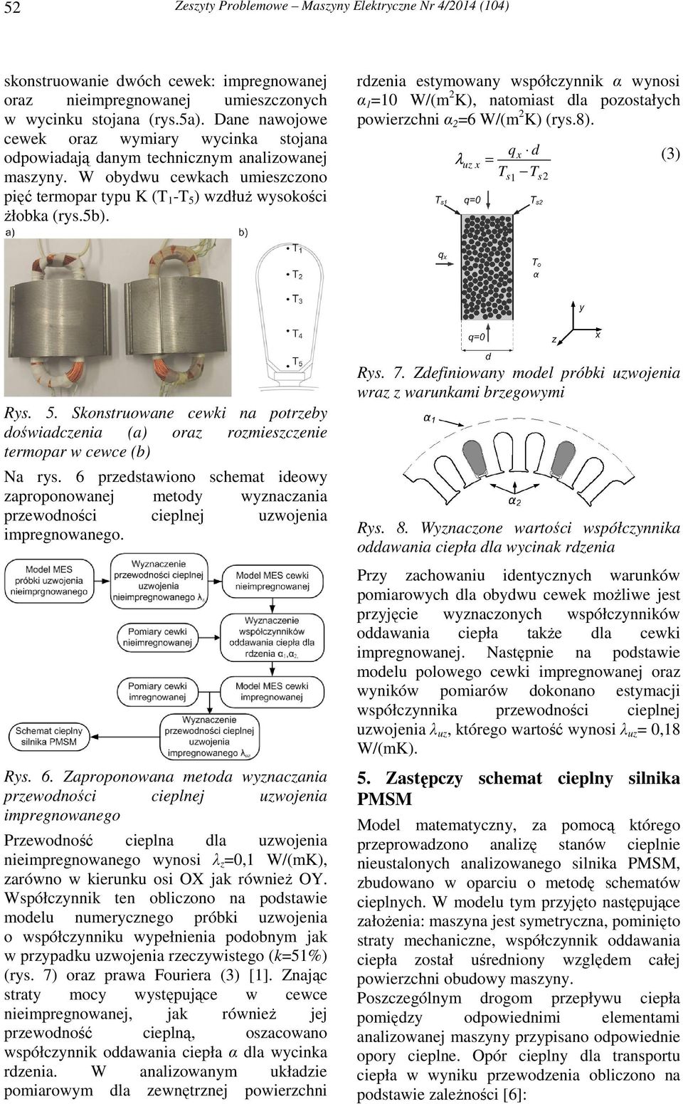 rdzenia estymowany współczynnik α wynosi α 1 =10 W/(m 2 K), natomiast dla pozostałych powierzchni α 2 =6 W/(m 2 K) (rys.8). q d x λ uz x = (3) Ts1 Ts2 Rys. 5.