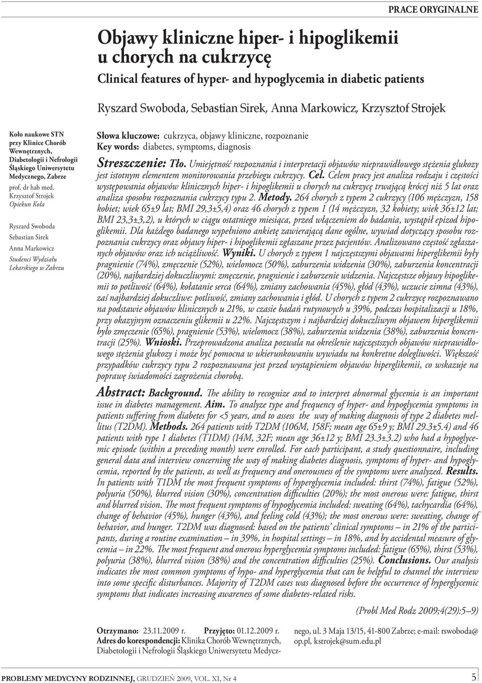 Krzysztof Strojek Opiekun Koła Ryszard Swoboda Sebastian Sirek Anna Markowicz Studenci Wydziału Lekarskiego w Zabrzu Słowa kluczowe: cukrzyca, objawy kliniczne, rozpoznanie Key words: diabetes,