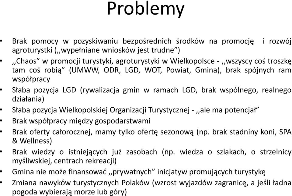 Wielkopolskiej Organizacji Turystycznej -,,ale ma potencjał Brak współpracy między gospodarstwami Brak oferty całorocznej, mamy tylko ofertę sezonową (np.