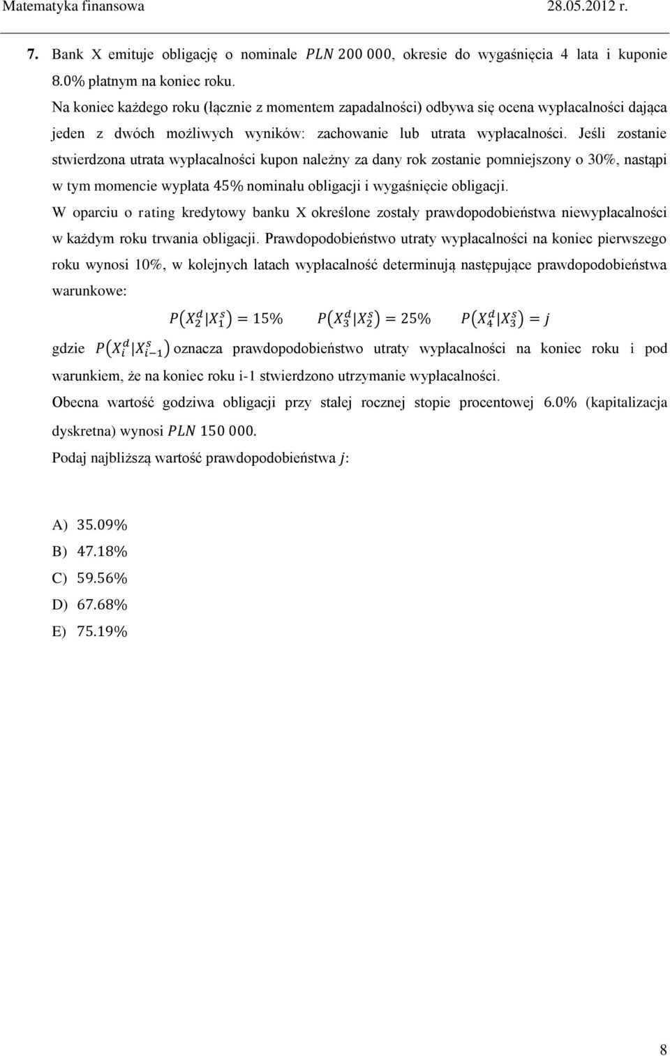 Jeśli zostaie stwierdzoa utrata wypłacalości kupo ależy za day rok zostaie pomiejszoy o 30%, astąpi w tym momecie wypłata omiału obligacji i wygaśięcie obligacji.