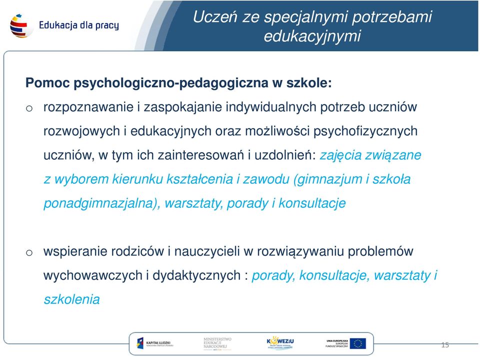 uzdolnień: zajęcia związane z wyborem kierunku kształcenia i zawodu (gimnazjum i szkoła ponadgimnazjalna), warsztaty, porady i