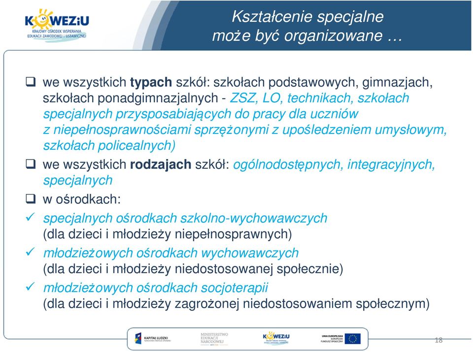 ogólnodostępnych, integracyjnych, specjalnych w ośrodkach: specjalnych ośrodkach szkolno-wychowawczych (dla dzieci i młodzieży niepełnosprawnych) młodzieżowych