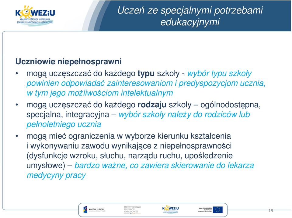 integracyjna wybór szkoły należy do rodziców lub pełnoletniego ucznia mogą mieć ograniczenia w wyborze kierunku kształcenia i wykonywaniu zawodu