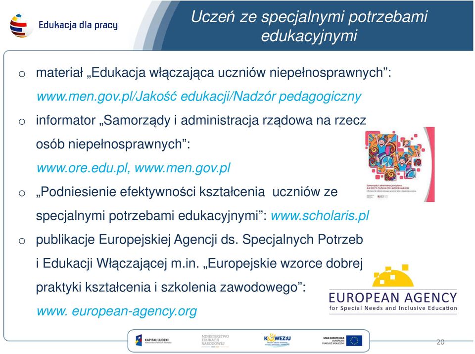 men.gov.pl o Podniesienie efektywności kształcenia uczniów ze specjalnymi potrzebami edukacyjnymi : www.scholaris.