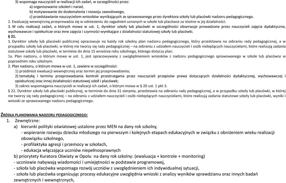 Ewaluację wewnętrzną przeprowadza się w odniesieniu do zagadnień uznanych w szkole lub placówce za istotne w jej działalności. 3. W celu realizacji zadań, o których mowa w ust.