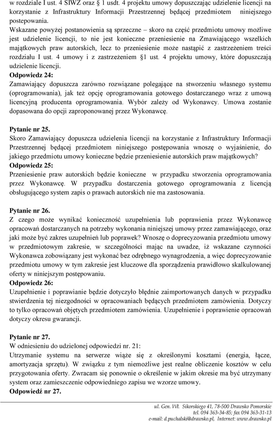 autorskich, lecz to przeniesienie może nastąpić z zastrzeżeniem treści rozdziału I ust. 4 umowy i z zastrzeżeniem 1 ust. 4 projektu umowy, które dopuszczają udzielenie licencji.