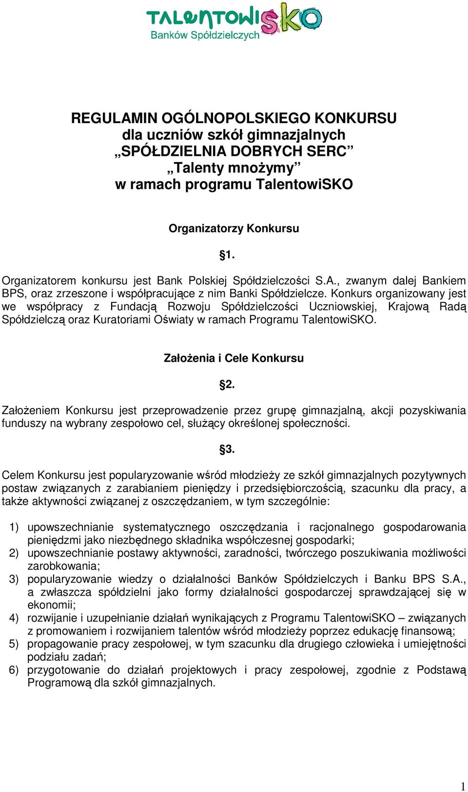 Konkurs organizowany jest we współpracy z Fundacją Rozwoju Spółdzielczości Uczniowskiej, Krajową Radą Spółdzielczą oraz Kuratoriami Oświaty w ramach Programu TalentowiSKO. ZałoŜenia i Cele Konkursu 2.