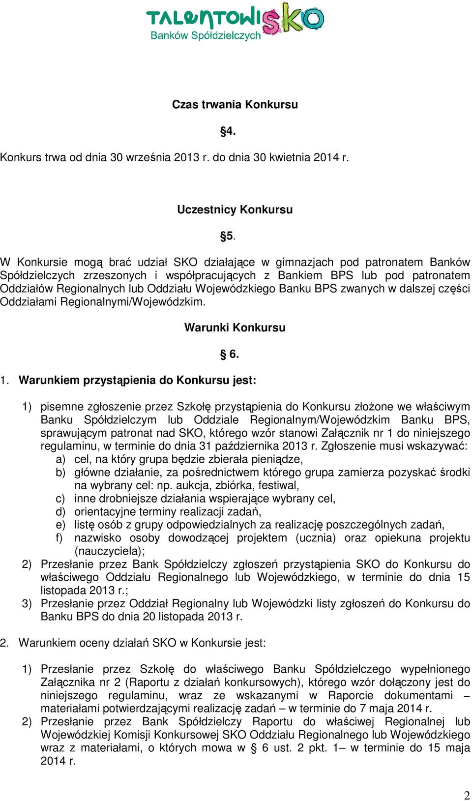 Wojewódzkiego Banku BPS zwanych w dalszej części Oddziałami Regionalnymi/Wojewódzkim. Warunki Konkursu 6. 1.