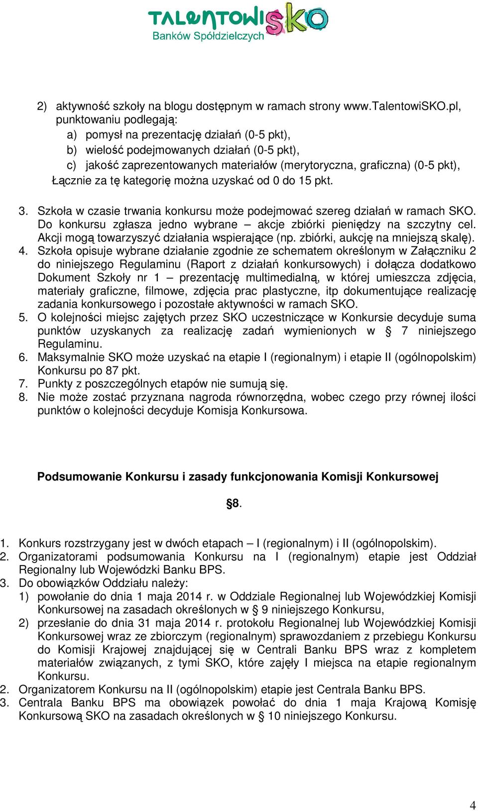 za tę kategorię moŝna uzyskać od 0 do 15 pkt. 3. Szkoła w czasie trwania konkursu moŝe podejmować szereg działań w ramach SKO.